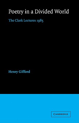 Poetry in a Divided World: The Clark Lectures 1985