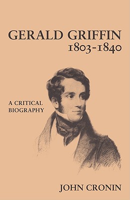 Gerald Griffin (1803-1840): A Critical Biography