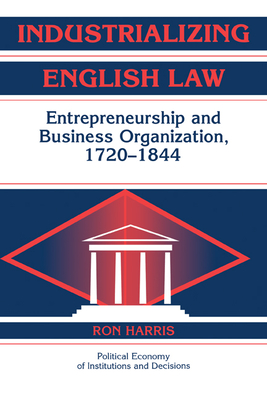 Industrializing English Law: Entrepreneurship and Business Organization, 1720-1844