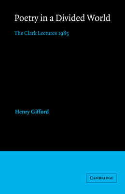 Poetry in a Divided World: The Clark Lectures 1985