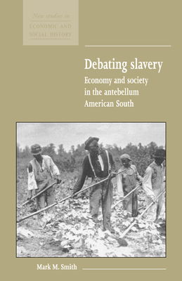 Debating Slavery: Economy and Society in the Antebellum American South
