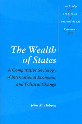 The Wealth of States: A Comparative Sociology of International Economic and Political Change