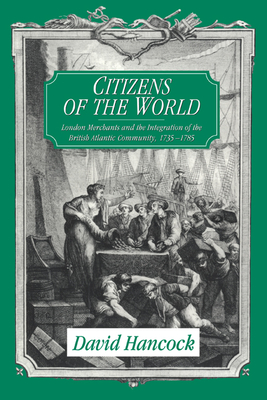 Citizens of the World: London Merchants and the Integration of the British Atlantic Community, 1735 1785