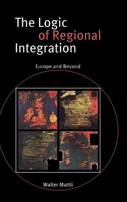 The Logic of Regional Integration: Europe and Beyond