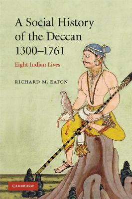 A Social History of the Deccan, 1300-1761: Eight Indian Lives