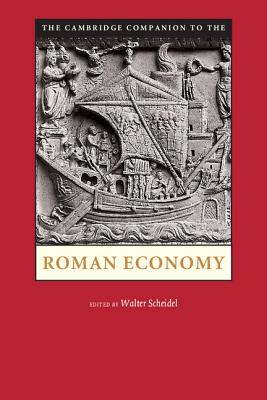 The Cambridge Companion to the Roman Economy. Edited by Walter Scheidel