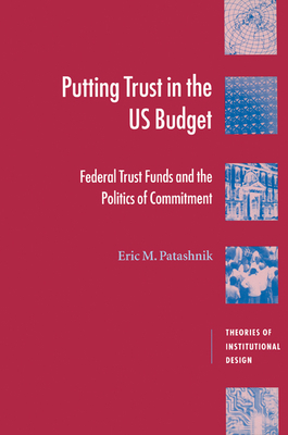 Putting Trust in the U.S. Budget: Federal Trust Funds and the Politics of Commitment