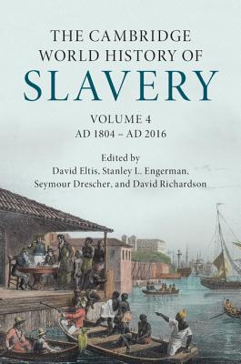 The Cambridge World History of Slavery: Volume 4, Ad 1804-Ad 2016