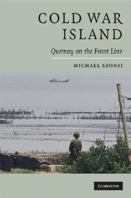 Cold War Island: Quemoy on the Front Line