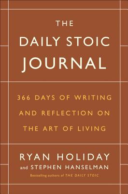 The Daily Stoic Journal: 366 Days of Writing and Reflection on the Art of Living