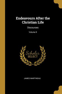 Endeavours After the Christian Life: Discourses; Volume II