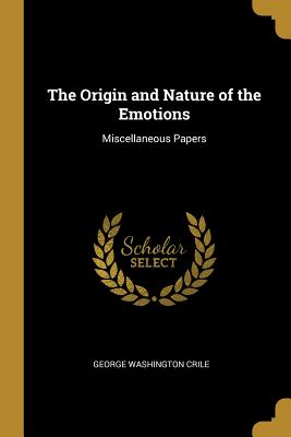 The Origin and Nature of the Emotions: Miscellaneous Papers