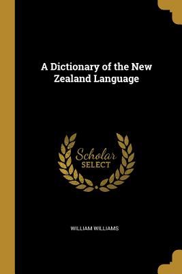 A Dictionary of the New Zealand Language