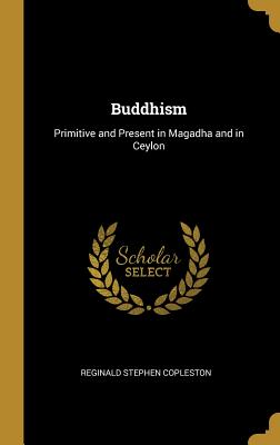 Buddhism: Primitive and Present in Magadha and in Ceylon