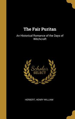 The Fair Puritan: An Historical Romance of the Days of Witchcraft