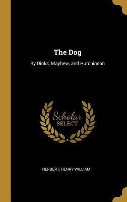 The Dog: By Dinks, Mayhew, and Hutchinson