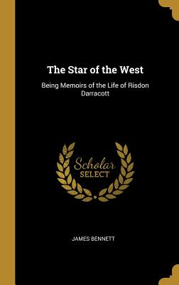 The Star of the West: Being Memoirs of the Life of Risdon Darracott