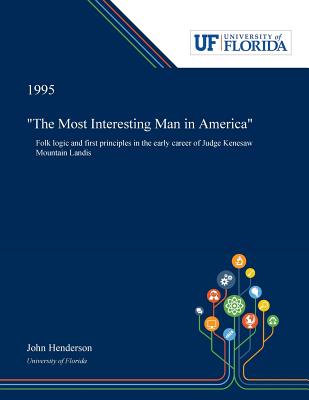 The Most Interesting Man in America: Folk Logic and First Principles in the Early Career of Judge Kenesaw Mountain Landis