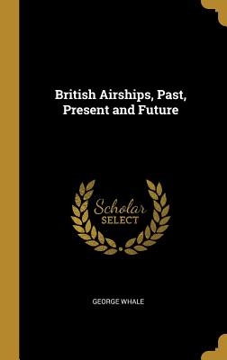 British Airships, Past, Present and Future