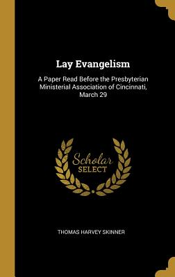 Lay Evangelism: A Paper Read Before the Presbyterian Ministerial Association of Cincinnati, March 29