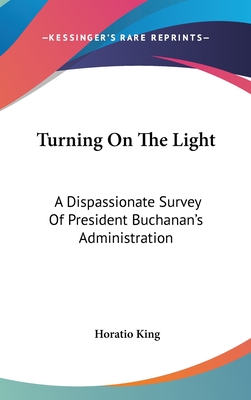 Turning On The Light: A Dispassionate Survey Of President Buchanan's Administration