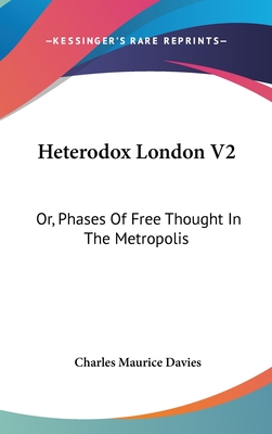 Heterodox London V2: Or, Phases Of Free Thought In The Metropolis