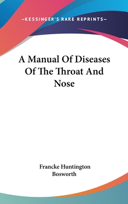 A Manual Of Diseases Of The Throat And Nose