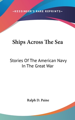Ships Across The Sea: Stories Of The American Navy In The Great War
