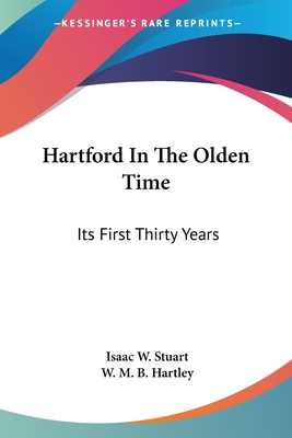 Hartford In The Olden Time: Its First Thirty Years