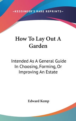 How To Lay Out A Garden: Intended As A General Guide In Choosing, Forming, Or Improving An Estate