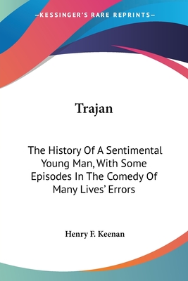 Trajan: The History Of A Sentimental Young Man, With Some Episodes In The Comedy Of Many Lives' Errors