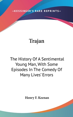 Trajan: The History Of A Sentimental Young Man, With Some Episodes In The Comedy Of Many Lives' Errors