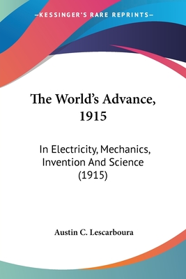 The World's Advance, 1915: In Electricity, Mechanics, Invention And Science (1915)