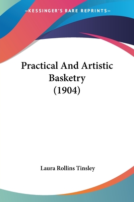 Practical And Artistic Basketry (1904)