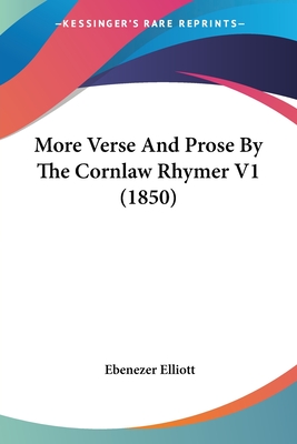 More Verse And Prose By The Cornlaw Rhymer V1 (1850)