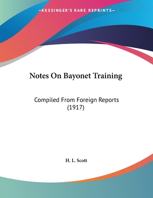 Notes On Bayonet Training: Compiled From Foreign Reports (1917)