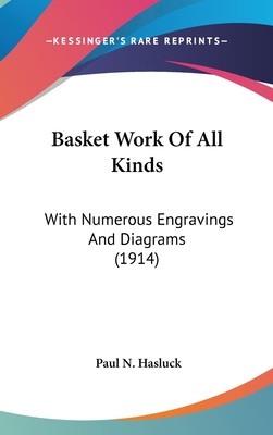 Basket Work Of All Kinds: With Numerous Engravings And Diagrams (1914)