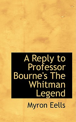 A Reply to Professor Bourne's the Whitman Legend