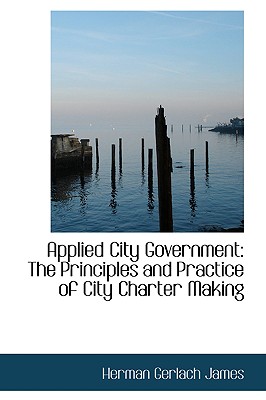 Applied City Government: The Principles and Practice of City Charter Making