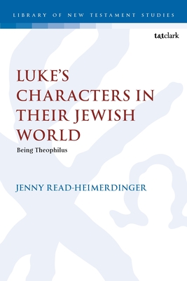 Luke's Characters in Their Jewish World: Being Theophilus