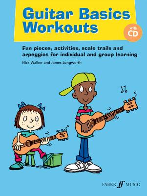 Guitar Basics Workouts: Fun Pieces, Activities, Scale Trials and Arpeggios for Individual and Group Learning