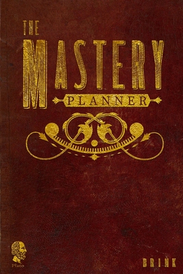 The Mastery Planner: Your Workbook for Success