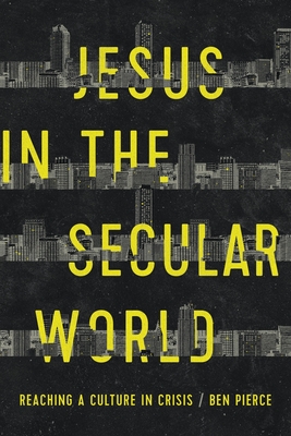 Jesus in the Secular World: Reaching a Culture in Crisis