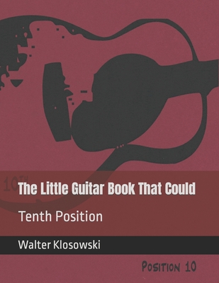 The Little Guitar Book That Could: Tenth Position