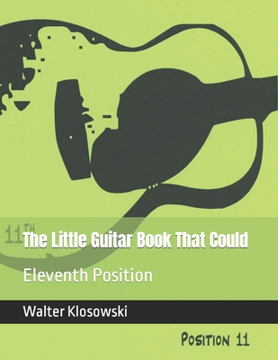 The Little Guitar Book That Could: Eleventh Position