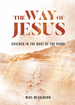 The Way of Jesus: Covered in the Dust of the Rabbi