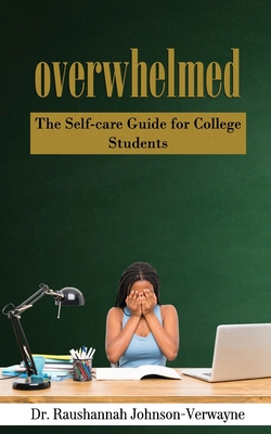 Overwhelmed: The Self-care Guide for College Students