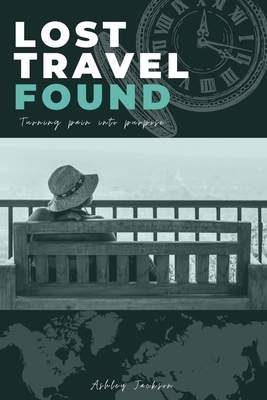 Lost Travel Found: Turning Pain into Purpose