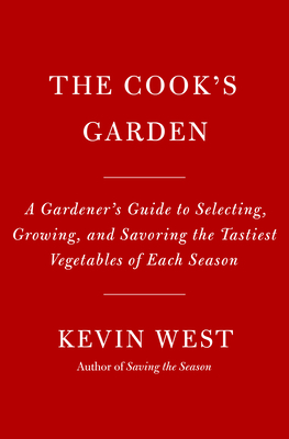 The Cook's Garden: A Gardener's Guide to Selecting, Growing, and Savoring the Tastiest Vegetables of Each Season