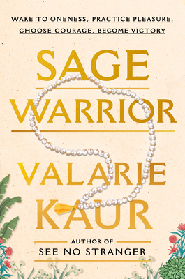 Sage Warrior: Wake to Oneness, Practice Pleasure, Choose Courage, Become Victory